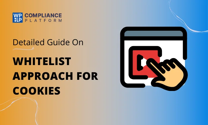 The Benefits of Using a Whitelist Approach for Cookies